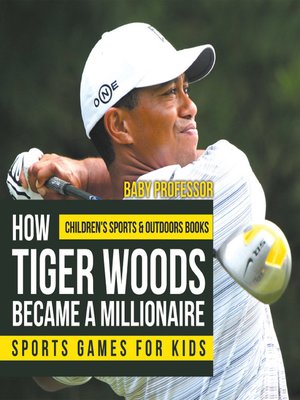 cover image of How Tiger Woods Became a Millionaire--Sports Games for Kids--Children's Sports & Outdoors Books